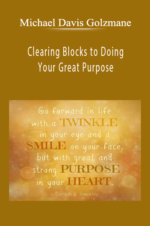 Michael Davis Golzmane - Clearing Blocks to Doing Your Great Purpose.