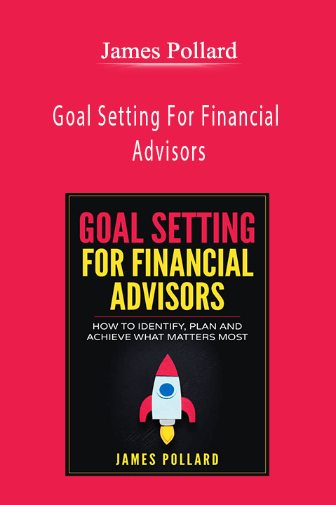 James Pollard - Goal Setting For Financial Advisors