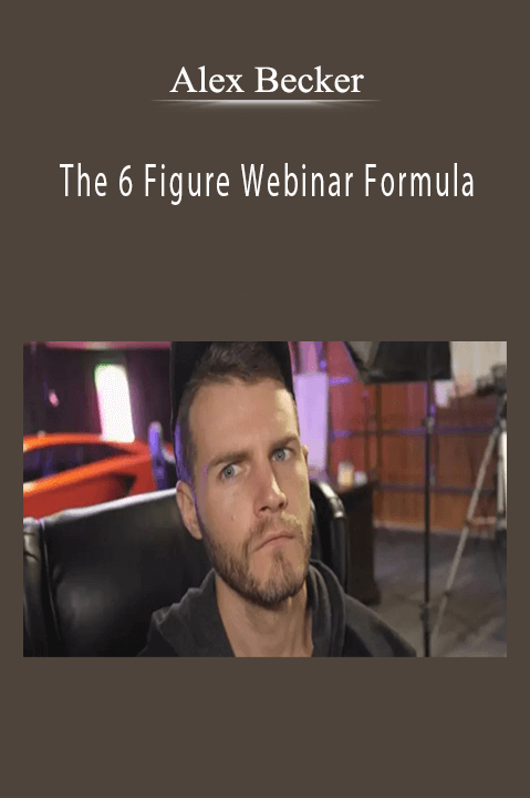 Alex Becker - The 6 Figure Webinar Formula.