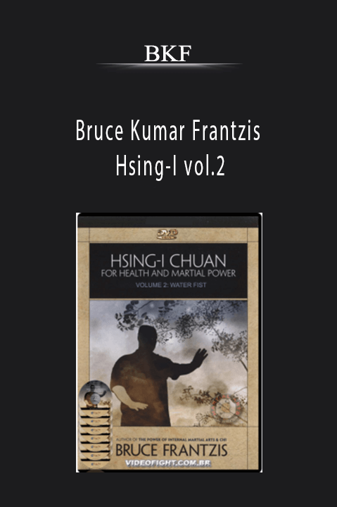 BKF - Bruce Kumar Frantzis - Hsing-I vol.2