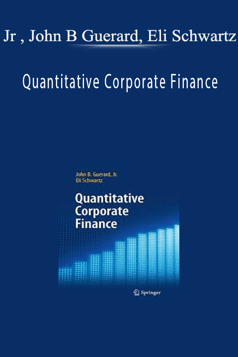 Jr , John B Guerard, Eli Schwartz - Quantitative Corporate Finance