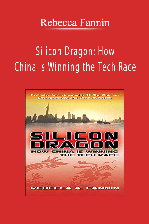 Rebecca Fannin - Silicon Dragon: How China Is Winning the Tech Race