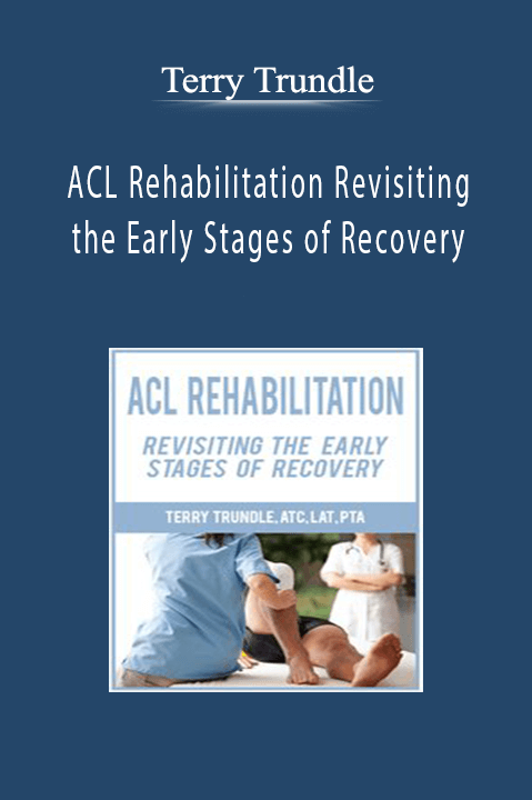 ACL Rehabilitation Revisiting the Early Stages of Recovery - Terry Trundle