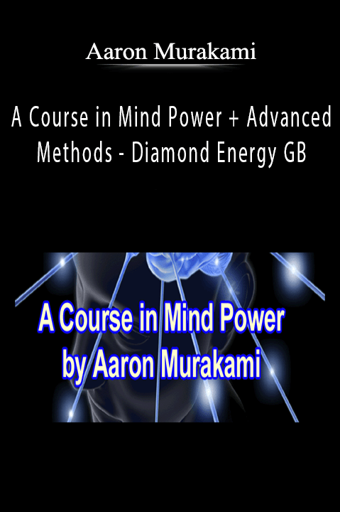 Aaron Murakami - A Course in Mind Power + Advanced Methods - Diamond Energy GB