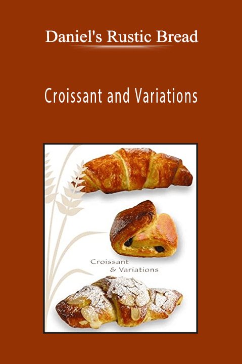 Daniel's Rustic Bread - Croissant and Variations