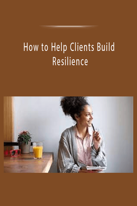 How to Help Clients Build Resilience