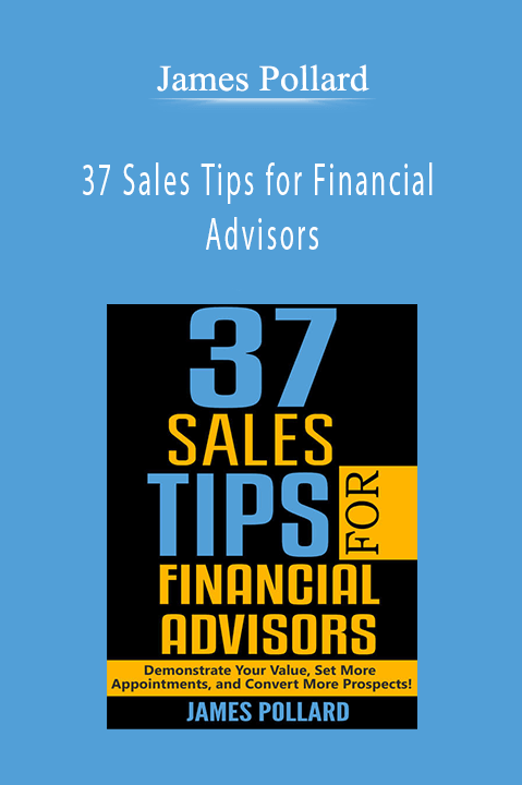 James Pollard - 37 Sales Tips for Financial Advisors