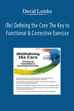 (Re) Defining the Core The Key to Functional & Corrective Exercise - David Lemke