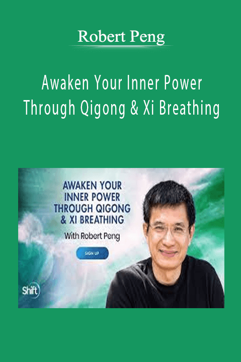 Robert Peng - Awaken Your Inner Power Through Qigong & Xi Breathing