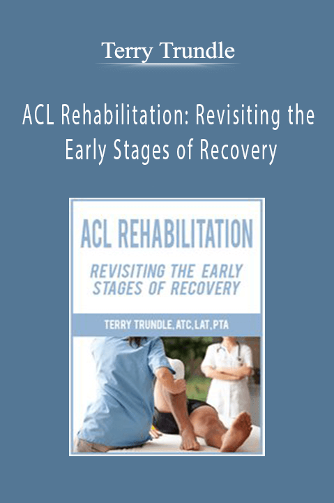 Terry Trundle - ACL Rehabilitation Revisiting the Early Stages of Recovery