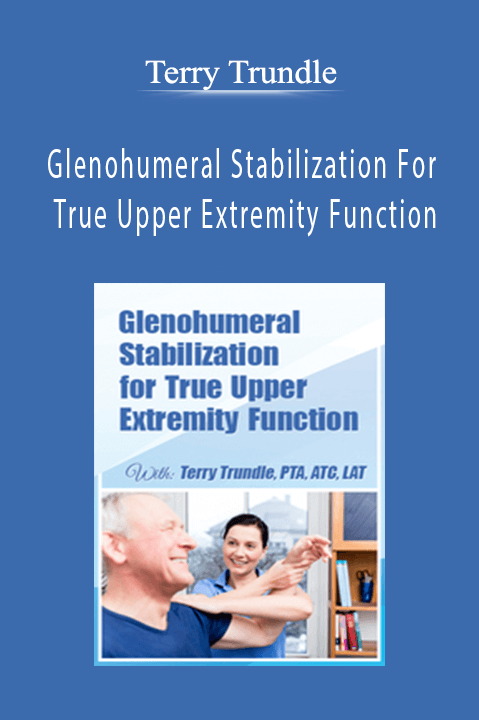 Terry Trundle - Glenohumeral Stabilization For True Upper Extremity Function