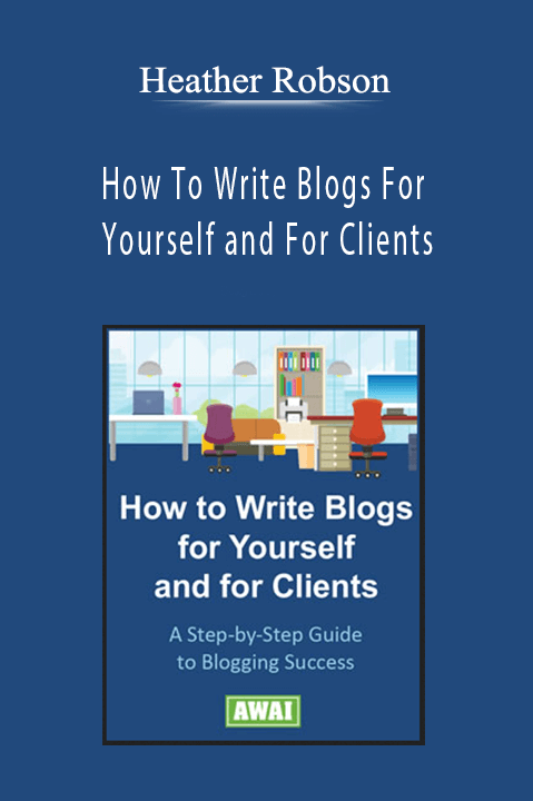 Heather Robson - How To Write Blogs For Yourself and For Clients