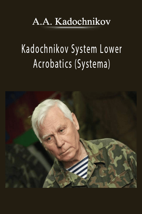 A.A. Kadochnikov - Kadochnikov System Lower Acrobatics (Systema).