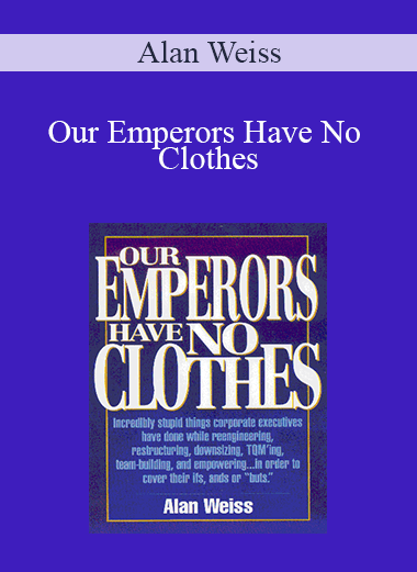 Alan Weiss - Our Emperors Have No Clothes