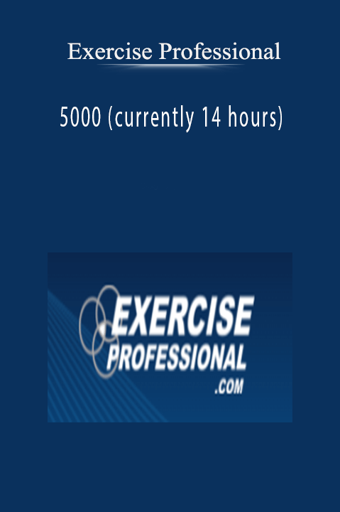 Exercise Professional – 5000 (currently 14 hours)